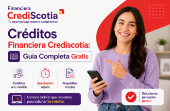 Créditos Financiera Crediscotia: Guía Completa Gratis